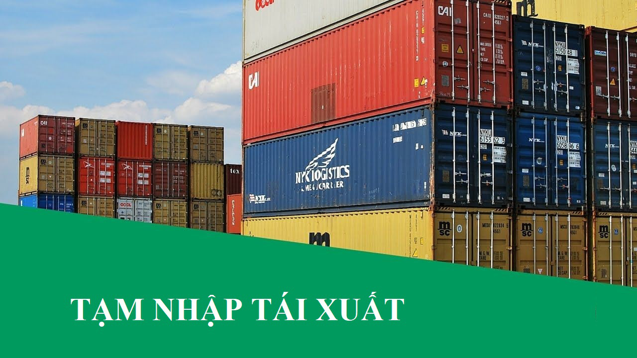 Tạm Nhập Tái Xuất Là Gì? Thế Nào Là Hoạt động Tạm Nhập, Tái Xuất Hàng Hóa?