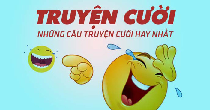 8 Truyện Cười Bể Bụng Hài Hước Nhất Hành Tinh